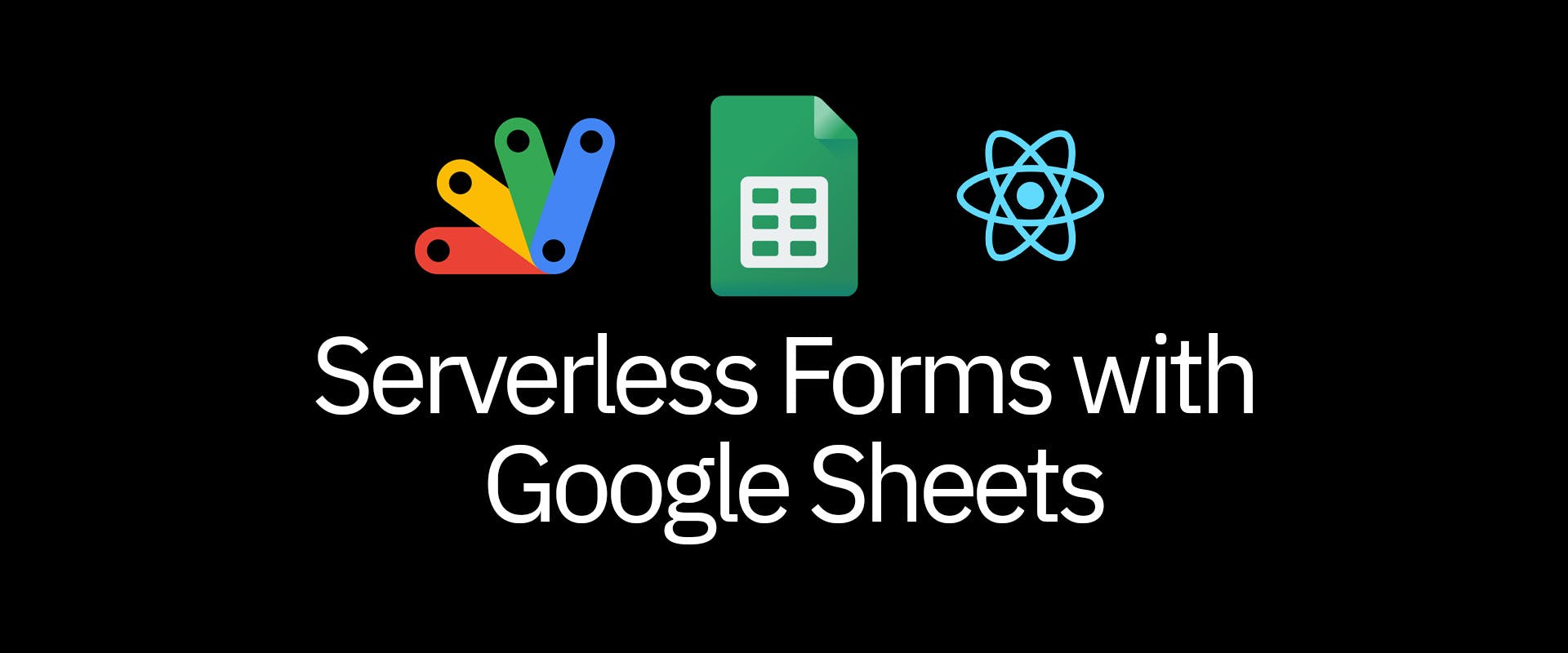 Serverless Forms with Google Sheets