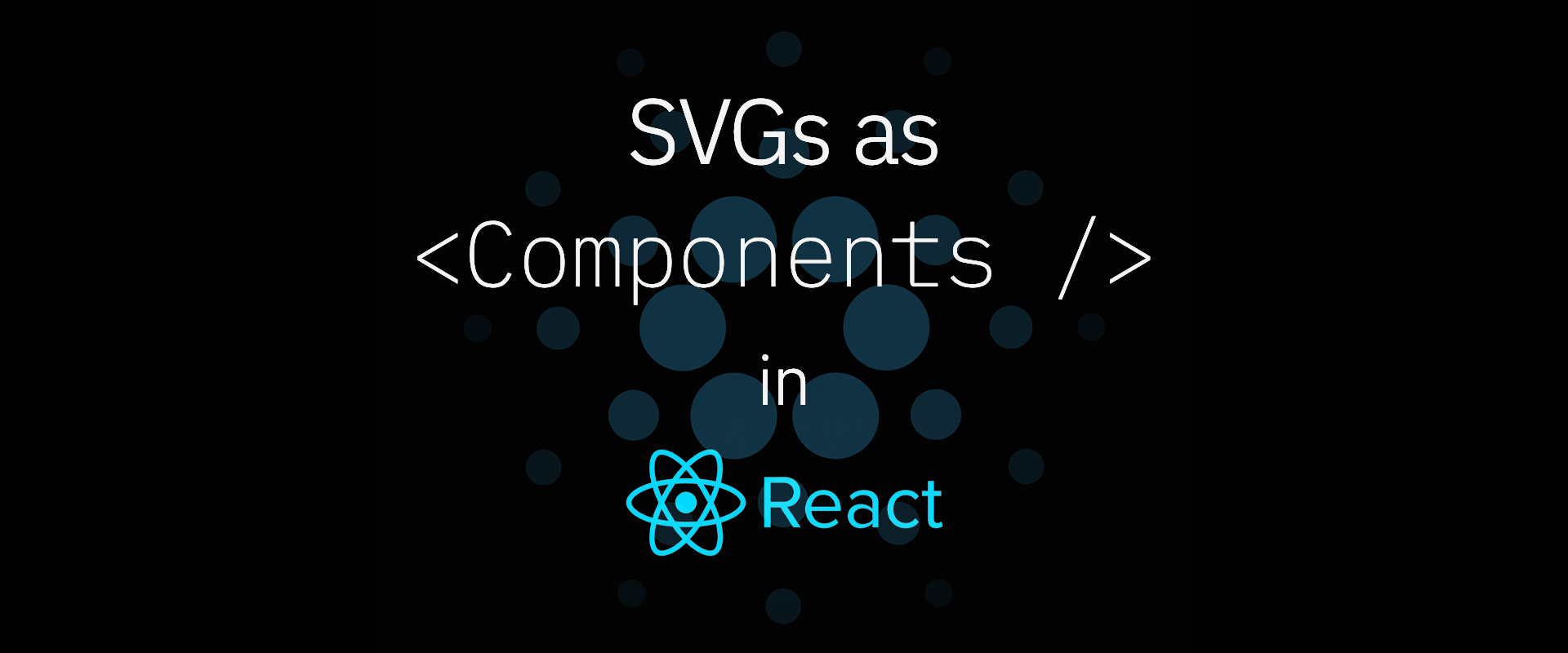 Cover image for SVGs as Components in React